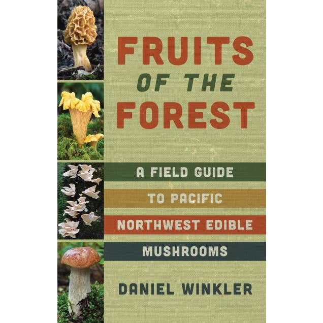 Mountaineers Books - Fruits of the Forest: A Field Guide to PNW Edible Mushrooms