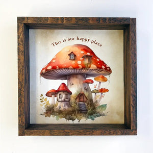 Hangout Home - Mushroom House "This is Our Happy Place" Wall Art