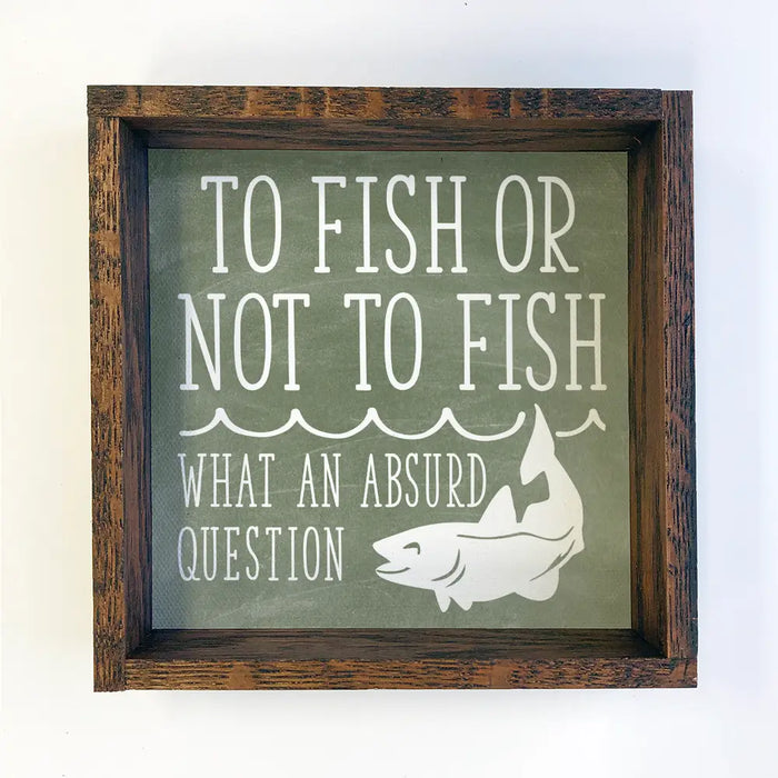 Hangout Home - To Fish or Not To Fish Wall Art