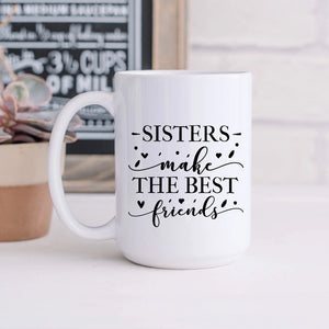 SheMugs - Sisters Make the Best Friends 15oz Mug