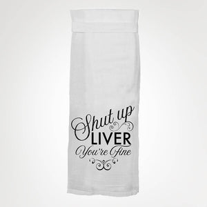 Twisted Wares - Shut Up Liver You're Fine KITCHEN TOWEL