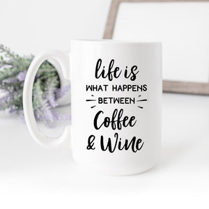 SheMugs - Life is What Happens Between Coffee & Wine 15oz Coffee Mug