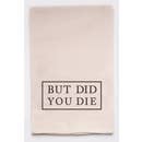 Ellembee Gift -  But Did You Die Tea Towel